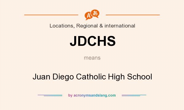 What does JDCHS mean? It stands for Juan Diego Catholic High School
