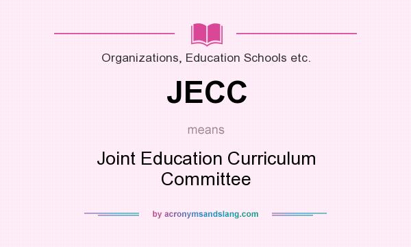 What does JECC mean? It stands for Joint Education Curriculum Committee