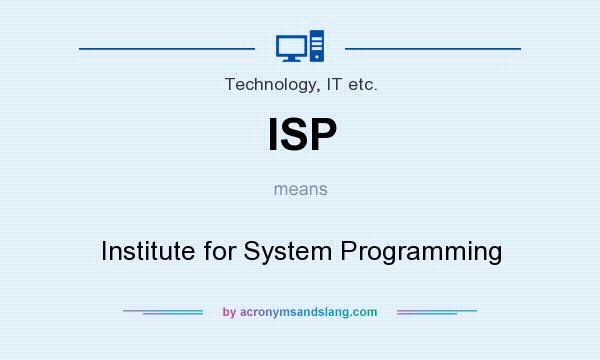 What does ISP mean? It stands for Institute for System Programming
