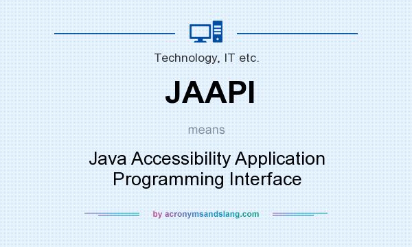 What does JAAPI mean? It stands for Java Accessibility Application Programming Interface
