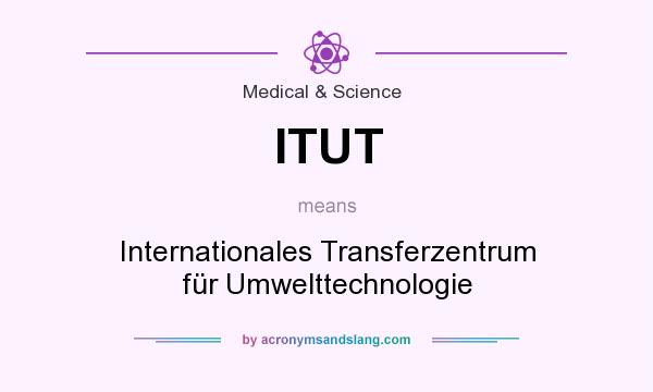What does ITUT mean? It stands for Internationales Transferzentrum für Umwelttechnologie