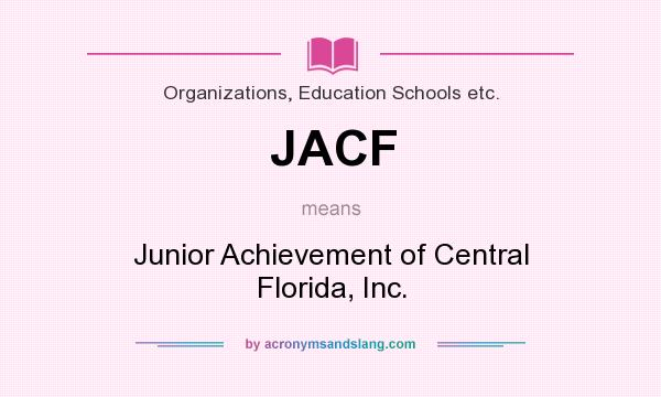 What does JACF mean? It stands for Junior Achievement of Central Florida, Inc.