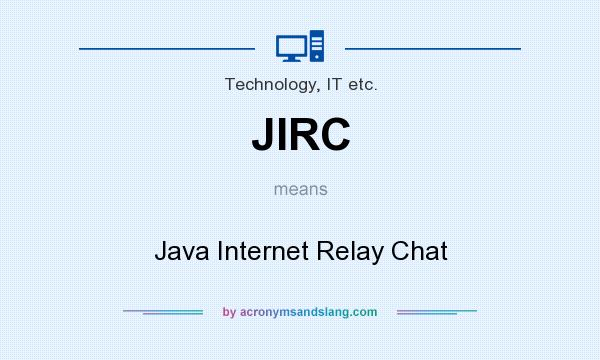 What does JIRC mean? It stands for Java Internet Relay Chat