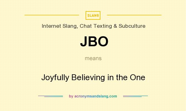 What does JBO mean? It stands for Joyfully Believing in the One