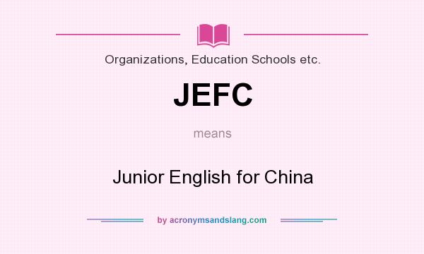 What does JEFC mean? It stands for Junior English for China