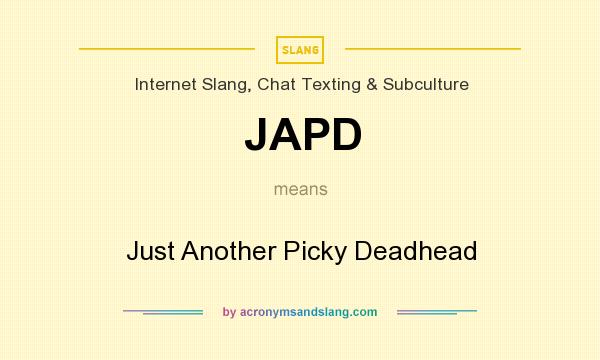 What does JAPD mean? It stands for Just Another Picky Deadhead
