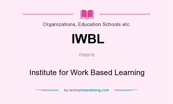 What does IWBL mean? It stands for Institute for Work Based Learning