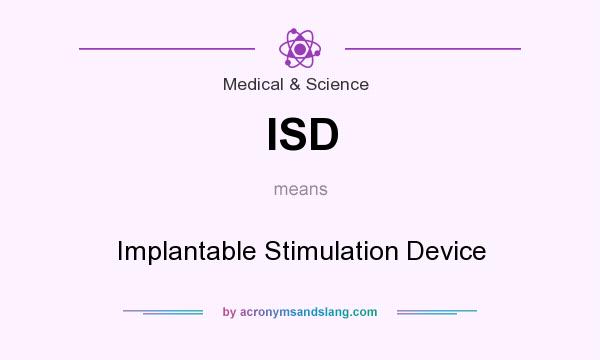What does ISD mean? It stands for Implantable Stimulation Device