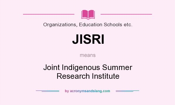 What does JISRI mean? It stands for Joint Indigenous Summer Research Institute