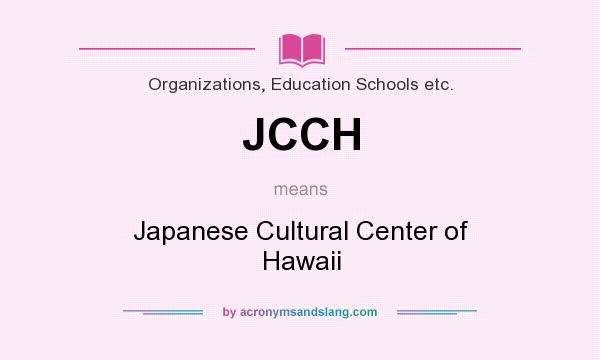 What does JCCH mean? It stands for Japanese Cultural Center of Hawaii