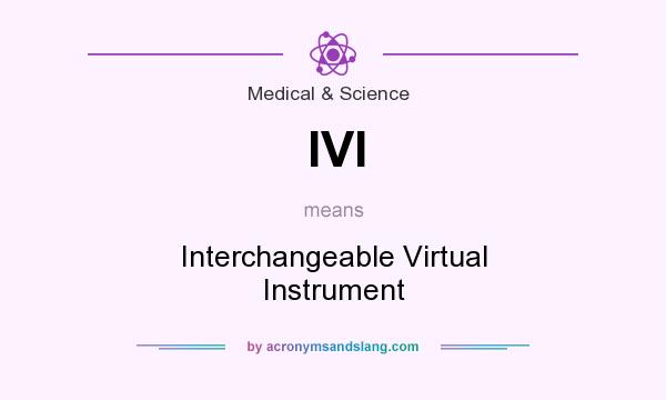 What does IVI mean? It stands for Interchangeable Virtual Instrument