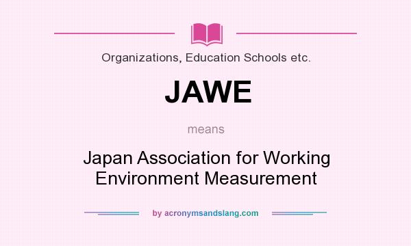 What does JAWE mean? It stands for Japan Association for Working Environment Measurement