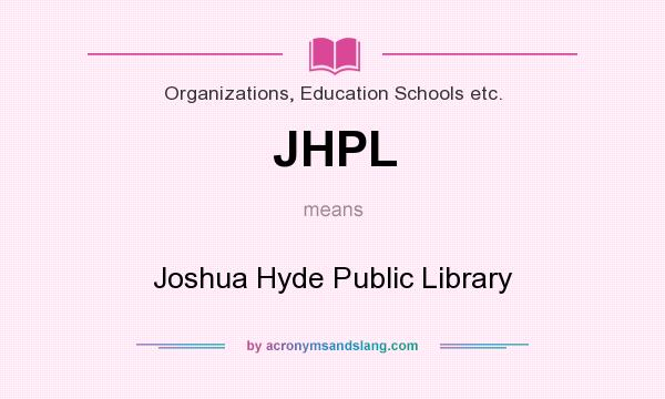 What does JHPL mean? It stands for Joshua Hyde Public Library