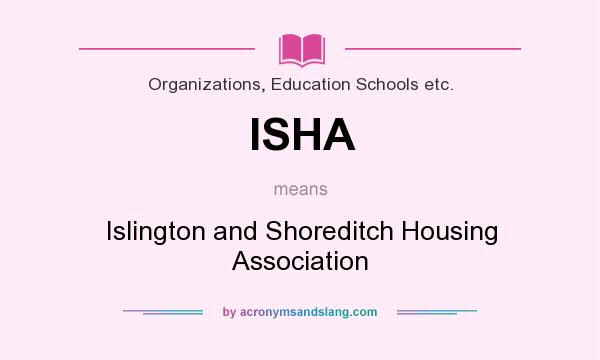 What does ISHA mean? It stands for Islington and Shoreditch Housing Association