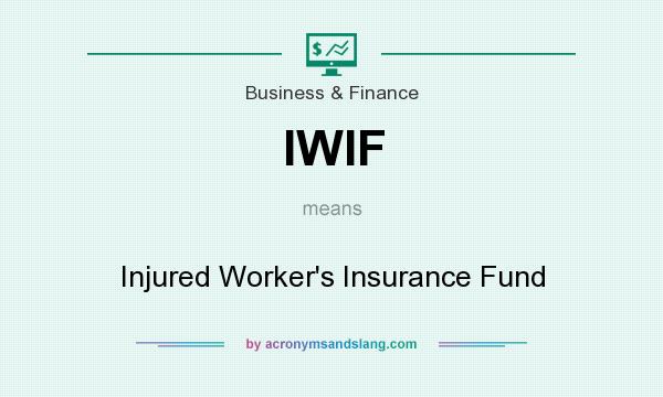 What does IWIF mean? It stands for Injured Worker`s Insurance Fund