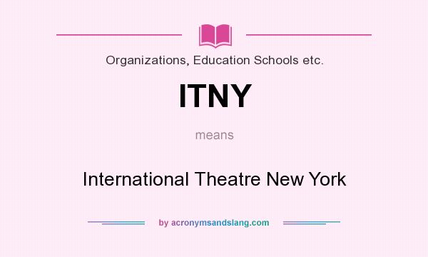 What does ITNY mean? It stands for International Theatre New York