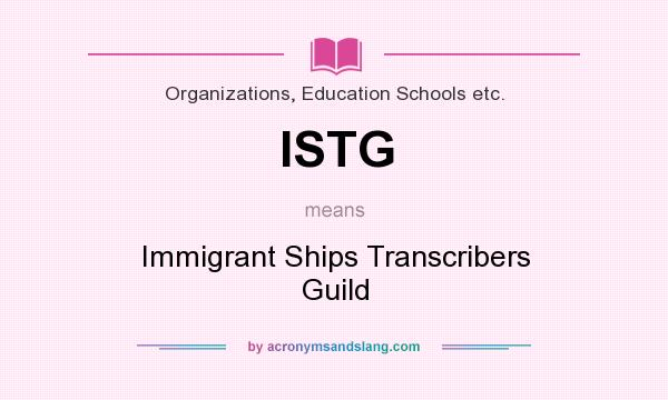 What does ISTG mean? It stands for Immigrant Ships Transcribers Guild