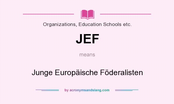 What does JEF mean? It stands for Junge Europäische Föderalisten
