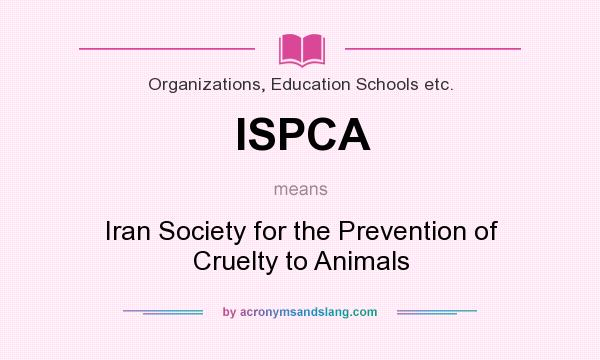 What does ISPCA mean? It stands for Iran Society for the Prevention of Cruelty to Animals