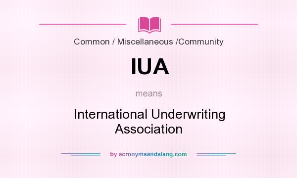 What does IUA mean? It stands for International Underwriting Association