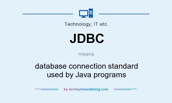 What does JDBC mean? It stands for database connection standard used by Java programs