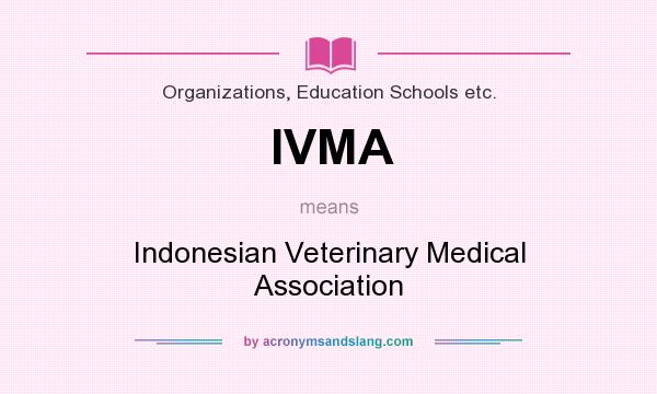 What does IVMA mean? It stands for Indonesian Veterinary Medical Association