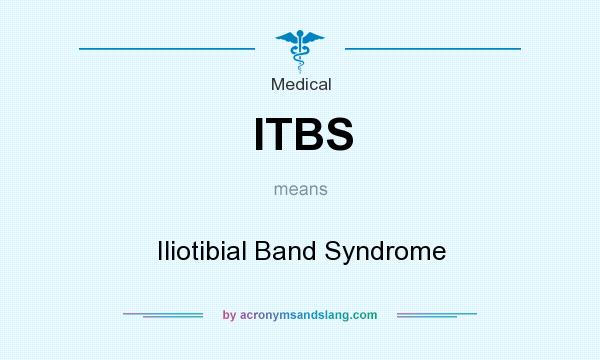 What does ITBS mean? It stands for Iliotibial Band Syndrome