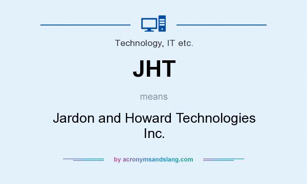 What does JHT mean? It stands for Jardon and Howard Technologies Inc.
