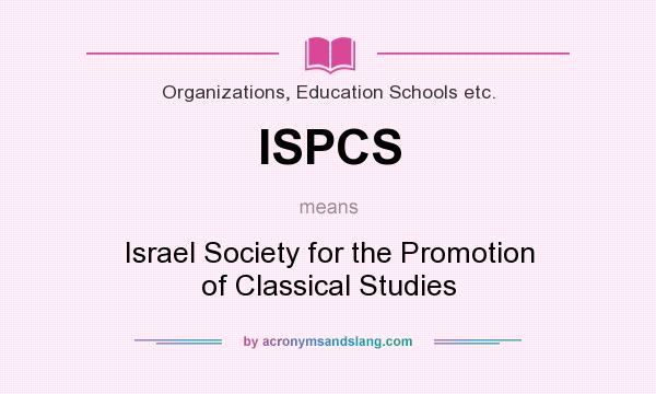 What does ISPCS mean? It stands for Israel Society for the Promotion of Classical Studies