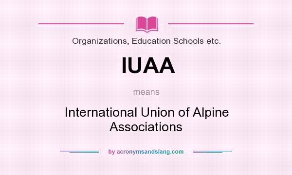 What does IUAA mean? It stands for International Union of Alpine Associations
