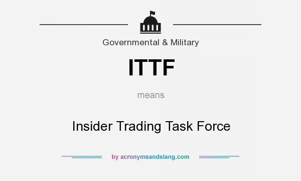 What does ITTF mean? It stands for Insider Trading Task Force