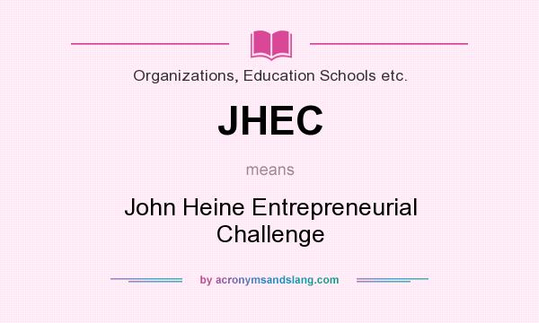 What does JHEC mean? It stands for John Heine Entrepreneurial Challenge