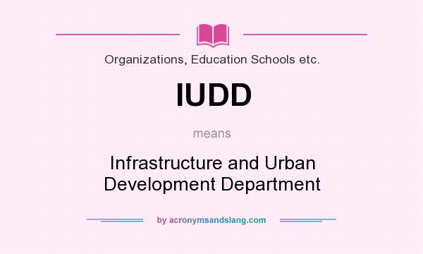 What does IUDD mean? It stands for Infrastructure and Urban Development Department