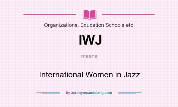 What does IWJ mean? It stands for International Women in Jazz