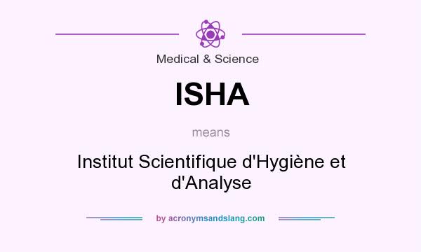 What does ISHA mean? It stands for Institut Scientifique d`Hygiène et d`Analyse
