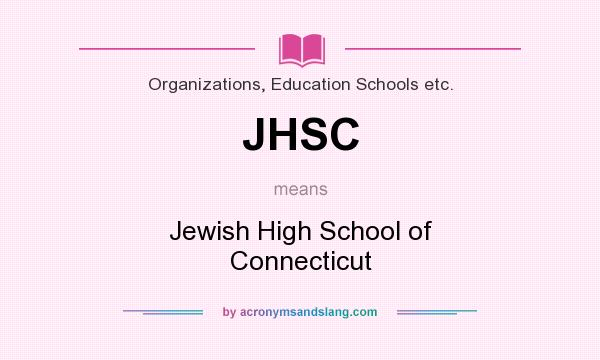 What does JHSC mean? It stands for Jewish High School of Connecticut