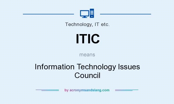 What does ITIC mean? It stands for Information Technology Issues Council