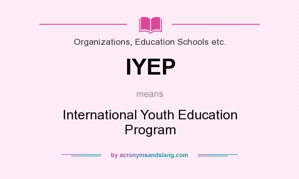 What does IYEP mean? It stands for International Youth Education Program