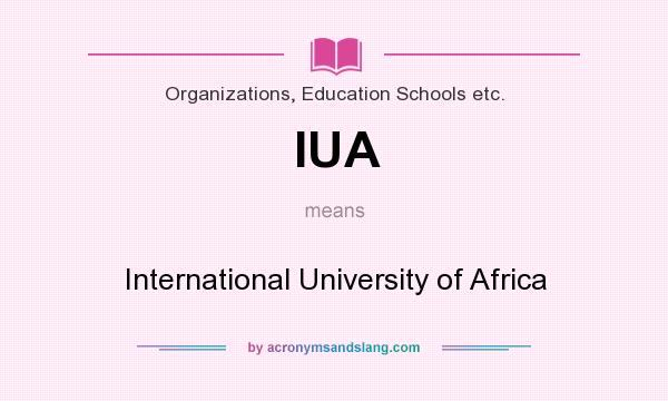What does IUA mean? It stands for International University of Africa
