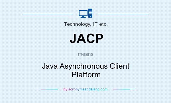 What does JACP mean? It stands for Java Asynchronous Client Platform