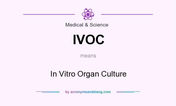 What does IVOC mean? It stands for In Vitro Organ Culture
