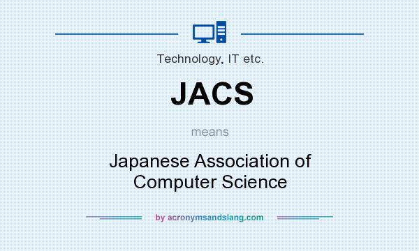 What does JACS mean? It stands for Japanese Association of Computer Science