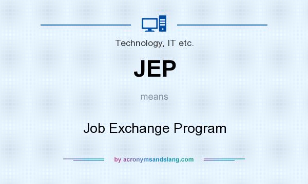 What does JEP mean? It stands for Job Exchange Program
