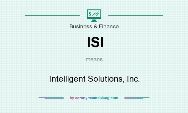 What does ISI mean? It stands for Intelligent Solutions, Inc.