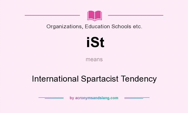 What does iSt mean? It stands for International Spartacist Tendency