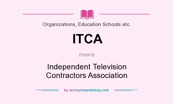 What does ITCA mean? It stands for Independent Television Contractors Association