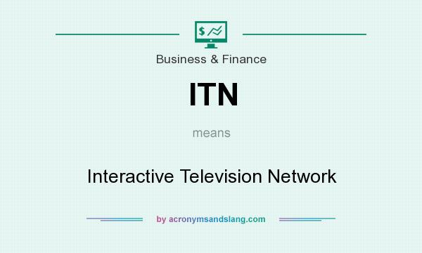 What does ITN mean? It stands for Interactive Television Network