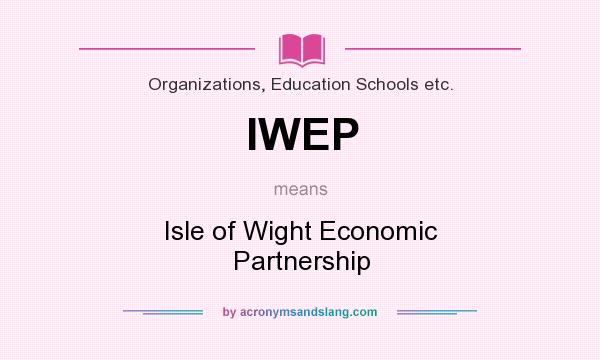 What does IWEP mean? It stands for Isle of Wight Economic Partnership