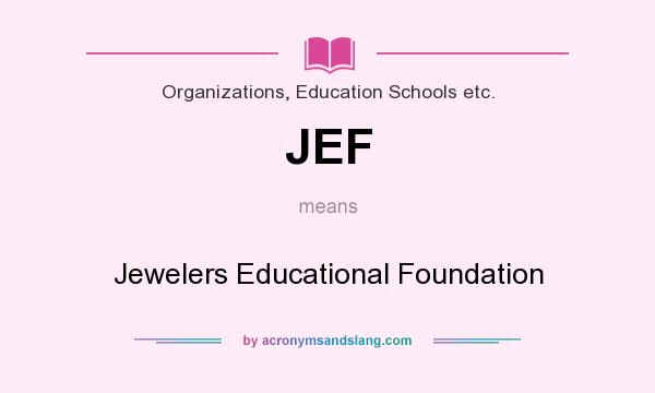 What does JEF mean? It stands for Jewelers Educational Foundation