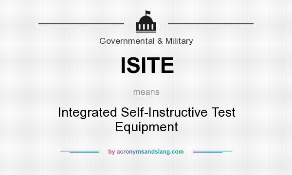 What does ISITE mean? It stands for Integrated Self-Instructive Test Equipment